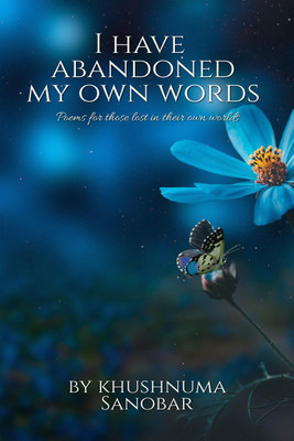 I have Abandoned my own words  - Poems for those lost in their own world(English, Paperback, Khushnuma Sanobar)
