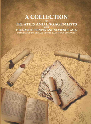 A collection of Treaties and Engagements with the Native Princes and States of Asia: concluded on behalf of the East India Company [Hardcover](Hardcover, Anonymous)