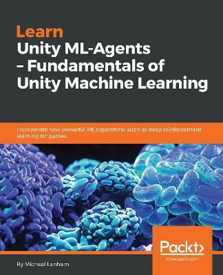 Learn Unity ML-Agents - Fundamentals of Unity Machine Learning(English, Electronic book text, Lanham Micheal)