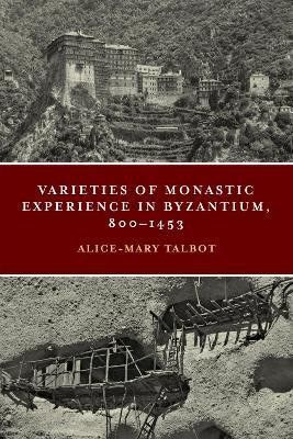 Varieties of Monastic Experience in Byzantium, 800-1453(English, Hardcover, Talbot Alice-Mary)