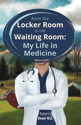 From the Locker Room to the Waiting Room(English, Paperback, Bauer Robert J)