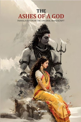 The Ashes Of A God: Translated From The Original Manuscript [Hardcover](Hardcover, F. W. Bain)