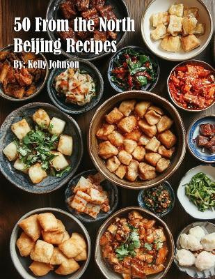 50 From the North Beijing Recipes(English, Paperback, Johnson Kelly)