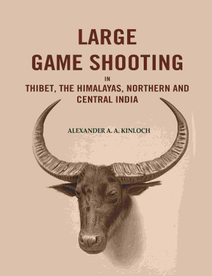 Large Game Shooting in Thibet, the Himalayas, Northern and Central India(Paperback, Alexander A. A. Kinloch)