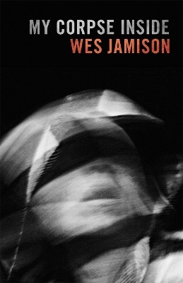 My Corpse Inside(English, Paperback, Jamison Wes)