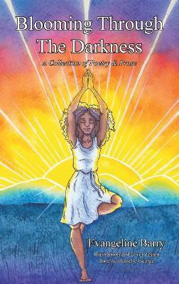 Blooming Through The Darkness(English, Hardcover, Barry Evangeline)