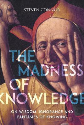 The Madness of Knowledge(English, Paperback, Connor Steven)