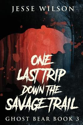 One Last Trip Down The Savage Trail(English, Paperback, Wilson Jesse)
