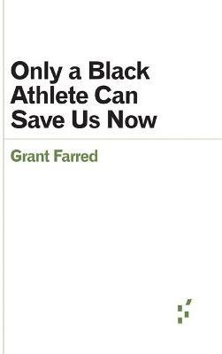 Only a Black Athlete Can Save Us Now(English, Paperback, Farred Grant)