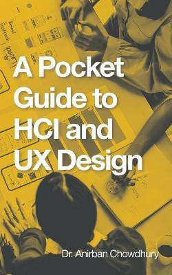 A Pocket Guide to Hci and Ux Design(English, Paperback, Chowdhury Anirban Dr)