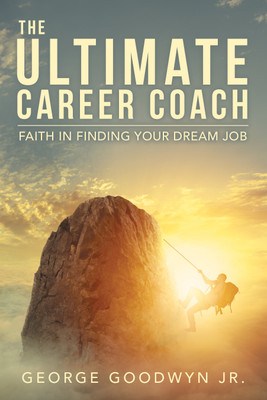 The Ultimate Career Coach Faith In Finding Your Dream Job(English, Paperback, Goodwyn George Jr)
