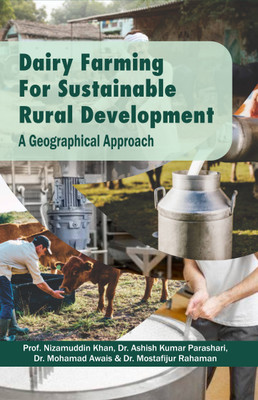 Dairy Farming for Sustainable Rural Development: A Geographical Approach(Hardcover, Prof. Nizamuddin Khan, Dr. Ashish Kumar Parashari, Dr. Mohamad Awais, Dr. Mostafijur Rahaman)