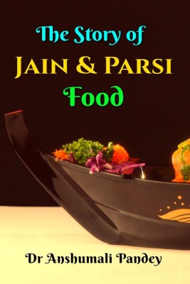 The Story of Jain and Parsi Food(English, Paperback, Pandey Anshumali)