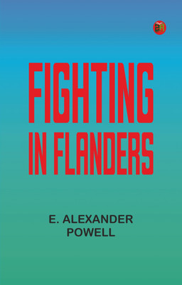 Fighting in Flanders(Paperback, E. Alexander Powell)