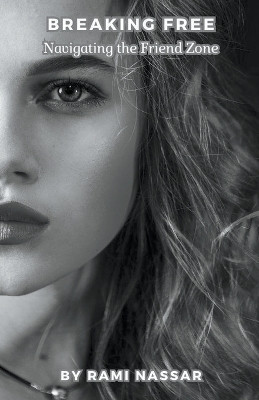 Breaking Free Navigating the Friend Zone(English, Paperback, Nassar Rami)