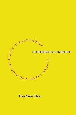 Decentering Citizenship(English, Paperback, Choo Hae Yeon)