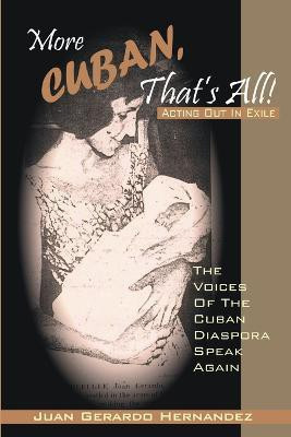 More Cuban, That's All!: Acting Out In Exile - The Voices of the Cuban Diaspora Speak Again(English, Paperback, Hernandez Juan Jr.)