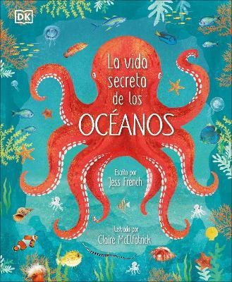 La vida secreta de los oceanos (Earth's Incredible Oceans)(Spanish, Hardcover, French Jess)