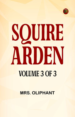 Squire Arden; volume 3 of 3(Paperback, Mrs. Oliphant)