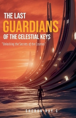 The Last Guardians of the Celestial Keys(English, Paperback, Kay Sheron)
