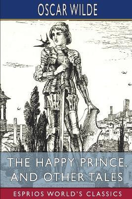 The Happy Prince, and Other Tales (Esprios Classics)(English, Paperback, Wilde Oscar Monsieur)
