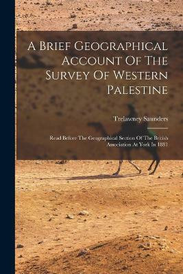 A Brief Geographical Account Of The Survey Of Western Palestine(English, Paperback, Saunders Trelawney)