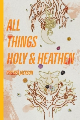 All Things Holy and Heathen(English, Paperback, Jackson Chelsea C)