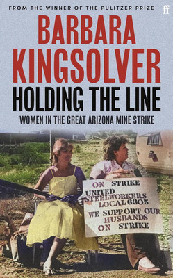 Holding the Line: A true story of female-led resilience from the bestselling author of Demon Copperhead(Hardcover, Barbara Kingsolver)