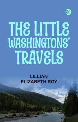 The Little Washingtons' Travels(Paperback, Lillian Elizabeth Roy)