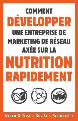 Comment Developper une Entreprise de Marketing de Reseau Axee sur la Nutrition Rapidement(French, Paperback, Schreiter Keith Arthur)