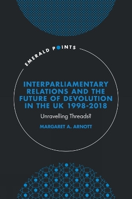 Interparliamentary Relations and the Future of Devolution in the UK 1998-2018(English, Hardcover, Arnott Margaret A.)