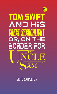 Tom Swift and His Great Searchlight; or, on the border for Uncle Sam(Paperback, Victor Appleton)