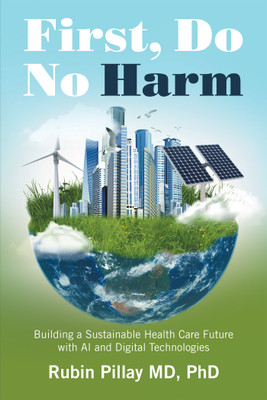 First, Do No Harm Building a Sustainable Health Care Future with AI and Digital Technologies(Paperback, Rubin Pillay MD PhD)
