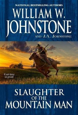 Slaughter of the Mountain Man(English, Paperback, Johnstone William W.)