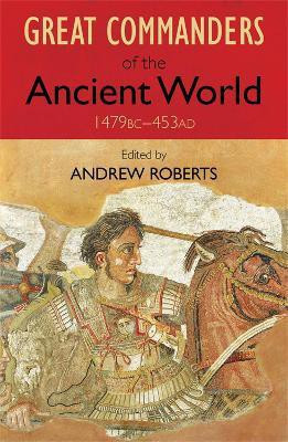 The Great Commanders of the Ancient World 1479BC - 453AD(English, Paperback, Roberts Andrew)