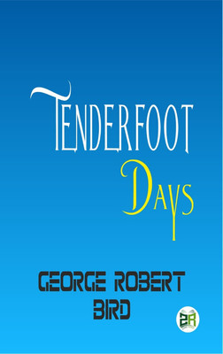 Tenderfoot Days(Paperback, George Robert Bird)
