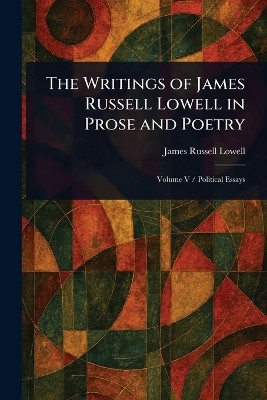 The Writings of James Russell Lowell in Prose and Poetry(English, Paperback, Lowell James Russell)