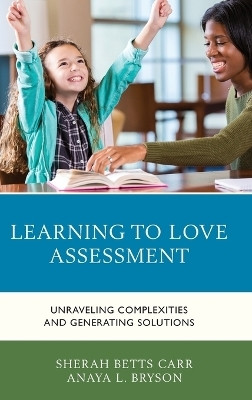 Learning to Love Assessment(English, Hardcover, Carr Sherah Betts)