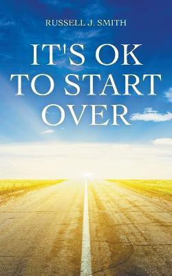 It's OK to Start Over(English, Paperback, Smith Russell J)