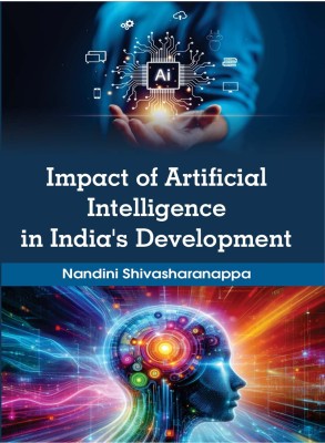 Impact of Artificial Intelligence in India's Development(Hardcover, Nandini Shivaharanappa)