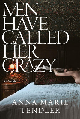 Men Have Called Her Crazy: A Memoir Paperback – 13 August 2024(Paperback, Anna Marie Tendler)