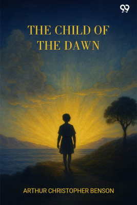 The Child Of The Dawn (Edition1)(English, Paperback, Benson Arthur Christopher)