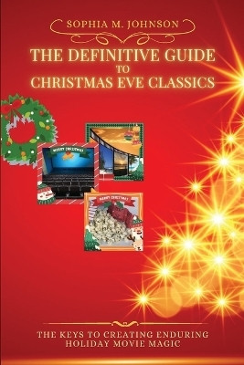 The Definitive Guide to Christmas Eve Classics(English, Paperback, Sophia M Johnson)