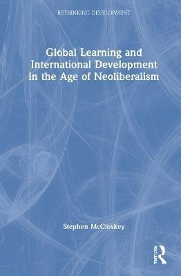 Global Learning and International Development in the Age of Neoliberalism(English, Hardcover, McCloskey Stephen)