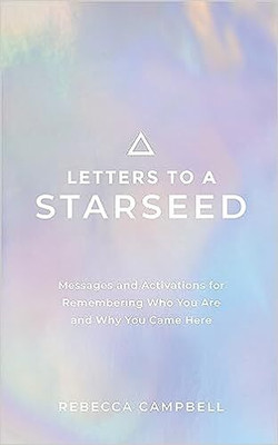 Letters to a Starseed : Messages and Activations for Remembering Who You Are and Why You Came Here(Paperback, Rebecca Campbell)