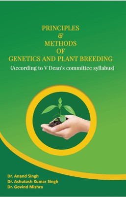 Principles Methods of Genetics And Plant Breeding (According to V Dean's Committee Syllabus)(Paperback, Dr. Anand Singh ,Dr. Ashutosh Kumar Singh ,Dr. Govind Mishra)