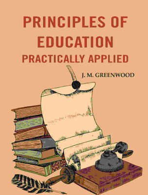 Principles of education practically applied(Paperback, J. M. Greenwood)