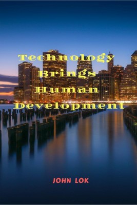 Technology Brings Human Development(English, Paperback, Lok John)