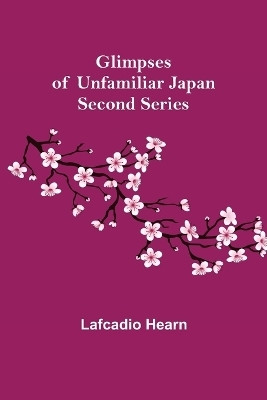 Glimpses of Unfamiliar Japan(English, Paperback, Hearn Lafcadio)