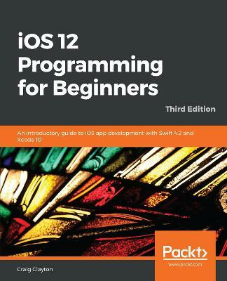 iOS 12 Programming for Beginners(English, Paperback, Clayton Craig)